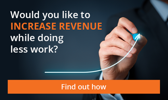 Would you like to increase revenue while doing less work?