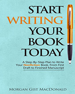Start Writing Your Book Today by Morgan Gist MacDonald